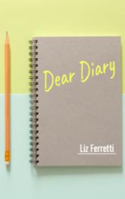 Dear Diary by Liz Ferretti